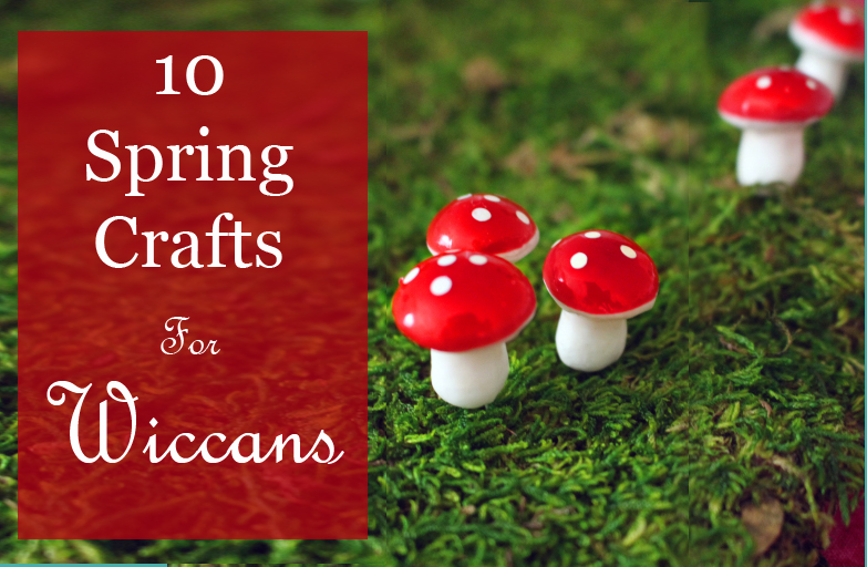 Spring Crafts for Wiccans