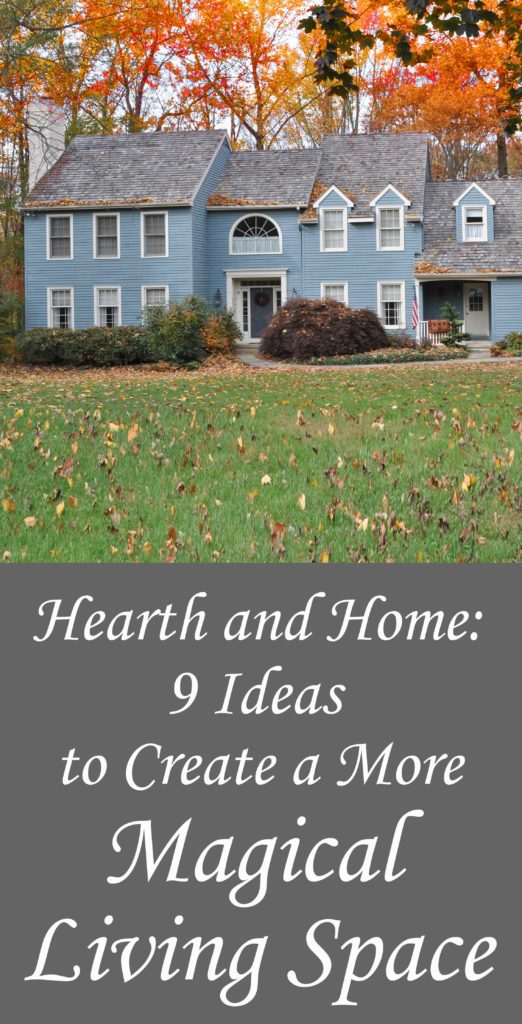 Hearth and Home: How To Create a More Magickal Living Space.