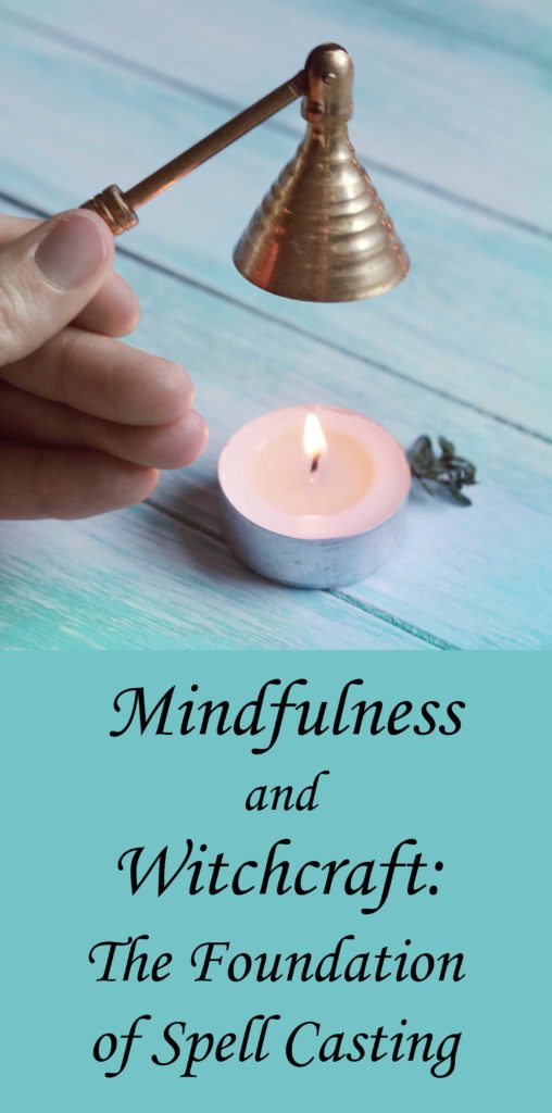 Mindfulness and Witchcraft: The Foundation of Spell Casting