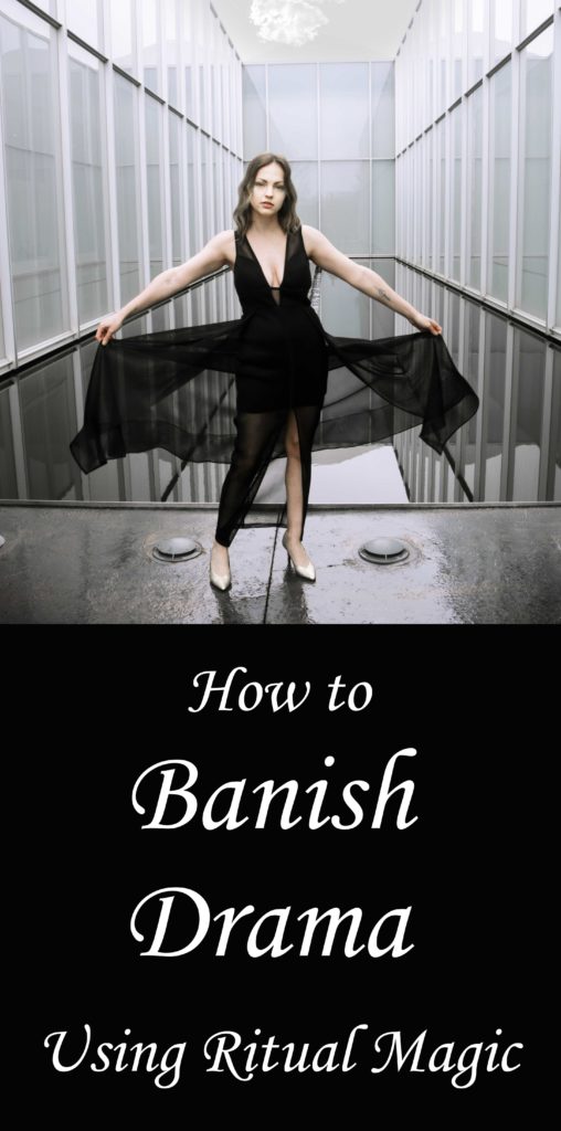 How to banish drama from your life using ritual magic and witchcraft.