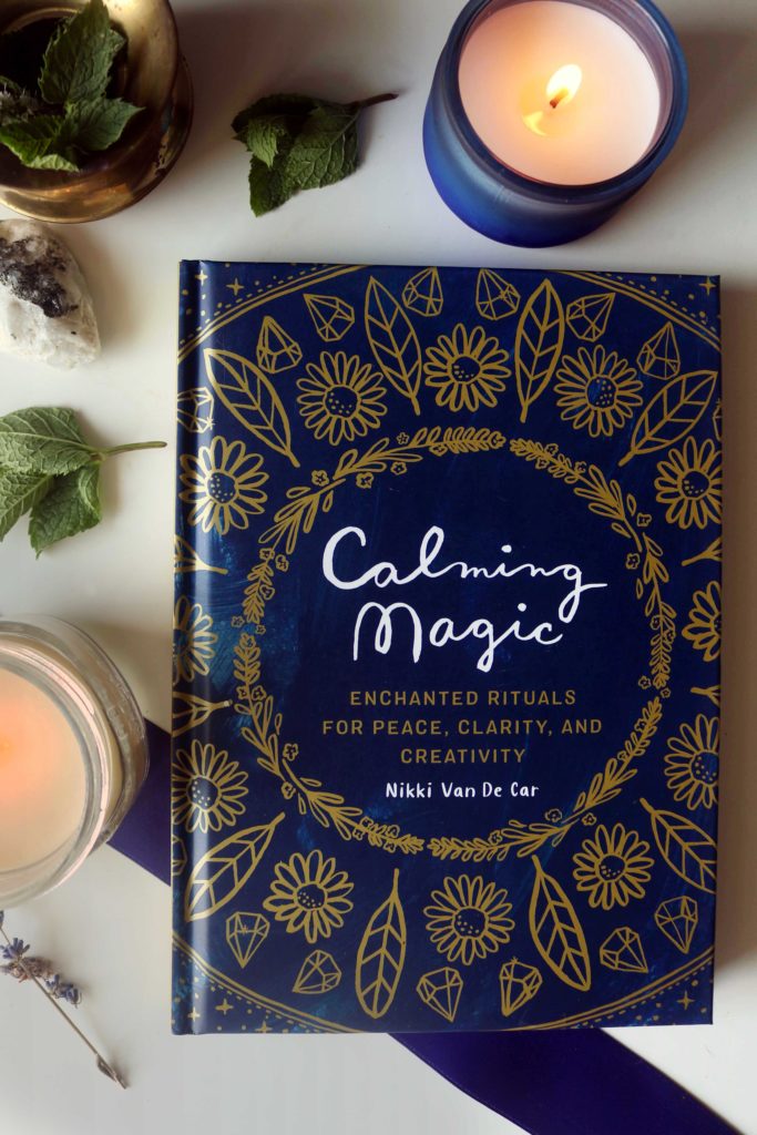 Calming Magic:  Enchanted Rituals for Peace, Clarity and Creativity by Nikki Van De Car