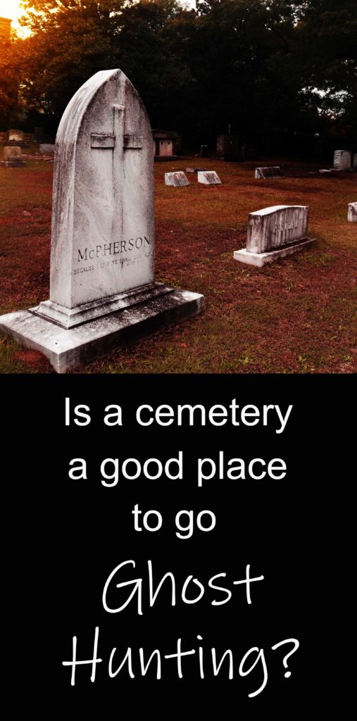 Is a cemetery a good place to go ghost hunting?